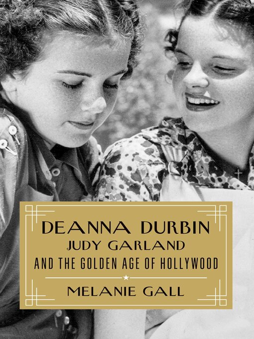 Title details for Deanna Durbin, Judy Garland, and the Golden Age of Hollywood by Melanie Gall - Available